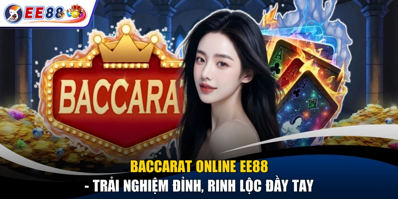 Baccarat Online EE88 - Trải Nghiệm Đỉnh, Rinh Lộc Đầy Tay
