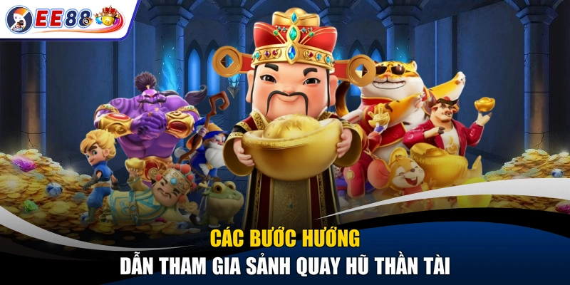Các bước hướng dẫn tham gia sảnh quay hũ thần tài