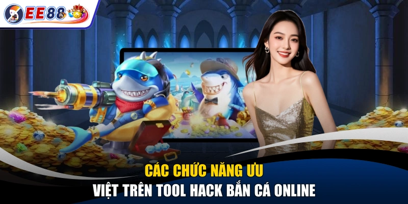 Các chức năng ưu việt trên tool hack bắn cá online