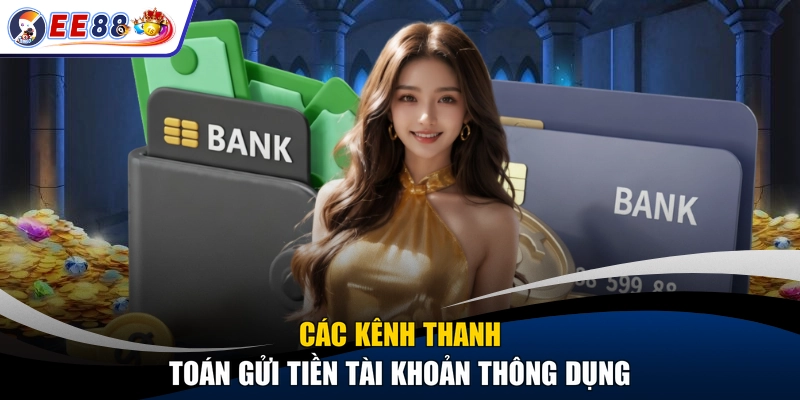 Các kênh thanh toán gửi tiền tài khoản thông dụng