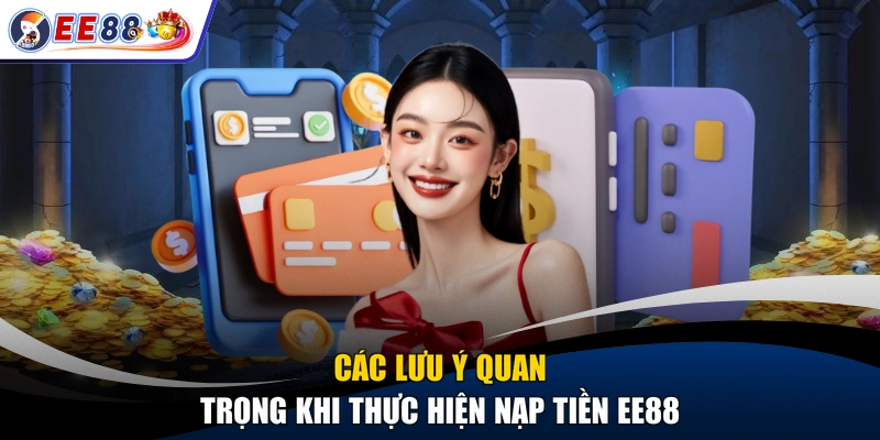 Các lưu ý quan trọng khi thực hiện nạp tiền EE88