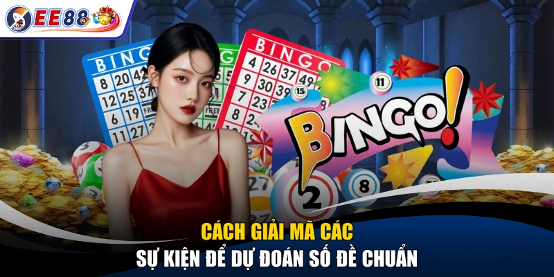 Cách giải mã các sự kiện để dự đoán số đề chuẩn