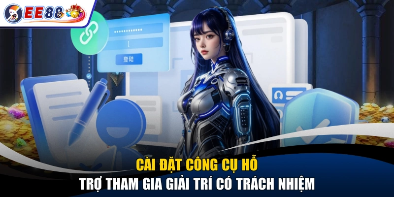 Cài đặt công cụ hỗ trợ tham gia giải trí có trách nhiệm