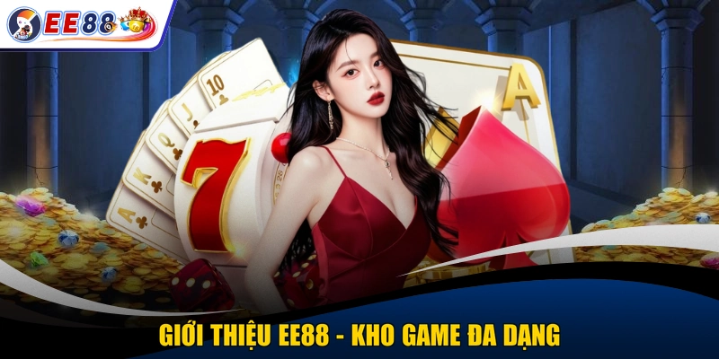 Giới thiệu EE88 - Kho game đa dạng