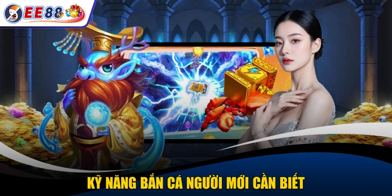 Kỹ năng bắn cá người mới cần biết