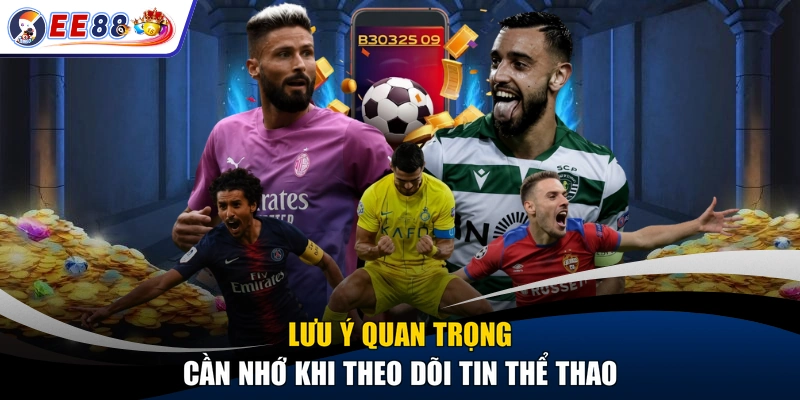 Lưu ý quan trọng cần nhớ khi theo dõi tin thể thao