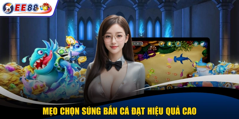 Mẹo chọn súng bắn cá đạt hiệu quả cao