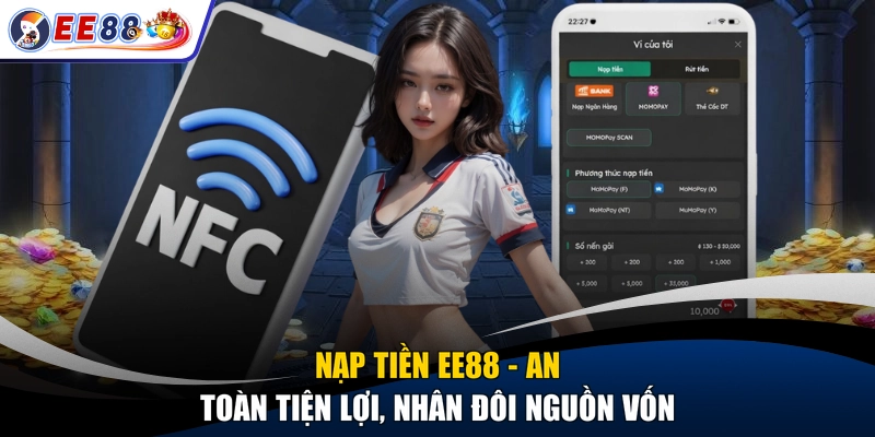 Nạp Tiền EE88 - An Toàn Tiện Lợi, Nhân Đôi Nguồn Vốn