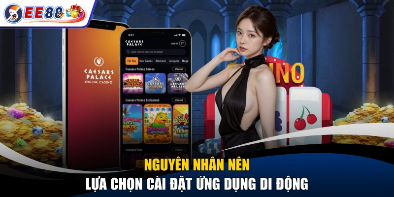 Nguyên nhân nên lựa chọn cài đặt ứng dụng di động