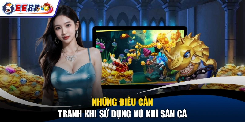 Những điều cần tránh khi sử dụng vũ khí săn cá