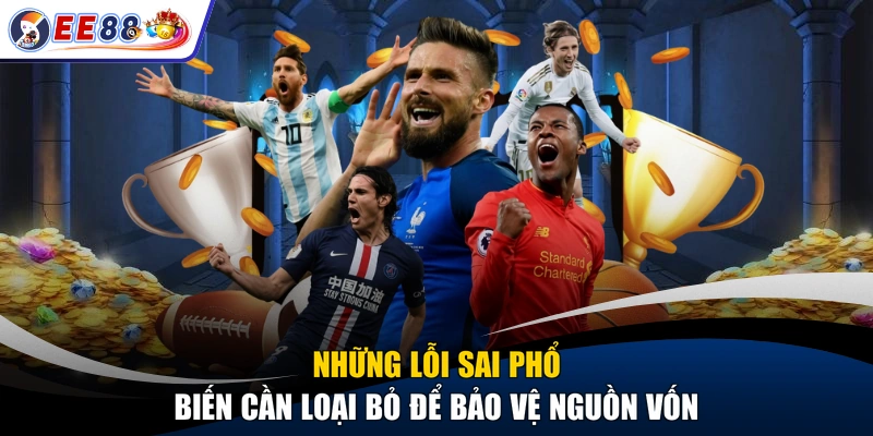 Những lỗi sai phổ biến cần loại bỏ để bảo vệ nguồn vốn