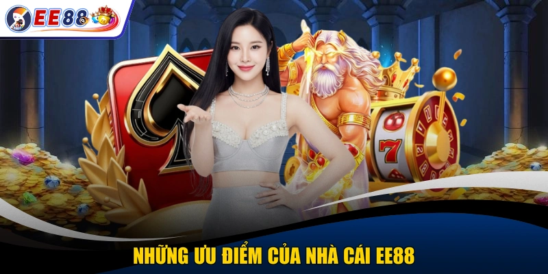 Những ưu điểm của nhà cái EE88