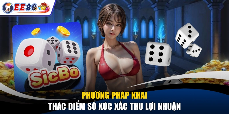 Phương pháp khai thác điểm số xúc xắc thu lợi nhuận