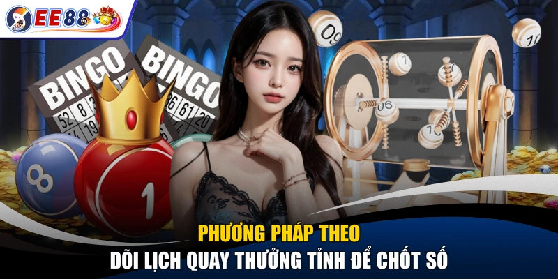 Phương pháp theo dõi lịch quay thưởng tỉnh để chốt số