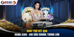 Quay Thử Kết Quả XSMB EE88 - Soi Cầu Chuẩn, Trúng Lớn