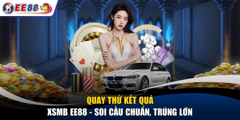 Quay Thử Kết Quả XSMB EE88 - Soi Cầu Chuẩn, Trúng Lớn