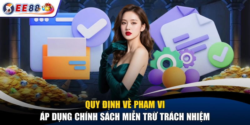 Quy định về phạm vi áp dụng chính sách miễn trừ trách nhiệm