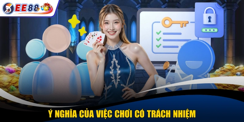 Ý nghĩa của việc chơi có trách nhiệm